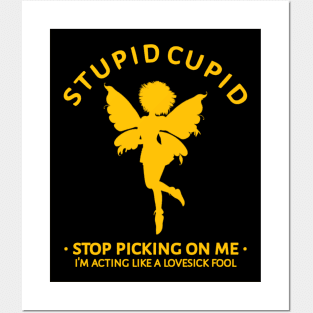 Stupid Cupid Stop Picking On Me Posters and Art